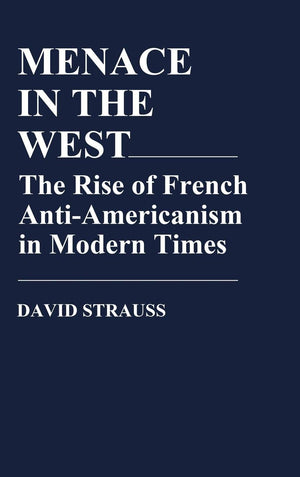 Menace in the West: The Rise of French AntiAmericanism in Modern Times (Contributions in American Studies),Used