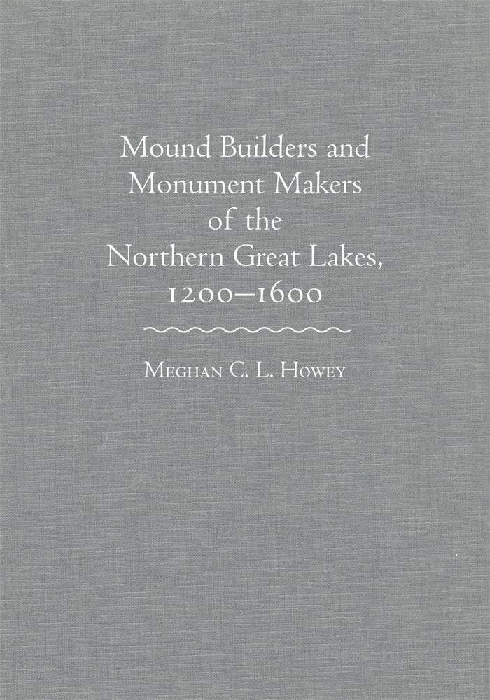 Mound Builders and Monument Makers of the Northern Great Lakes, 12001600,Used