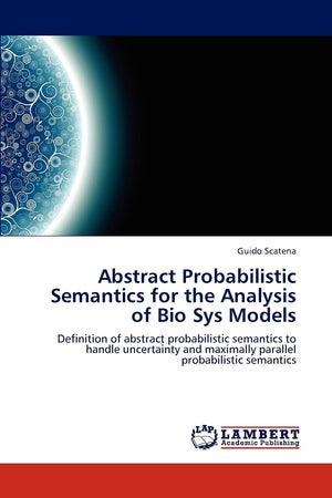 Abstract Probabilistic Semantics for the Analysis of Bio Sys Models: Definition of abstract probabilistic semantics to handle un,Used