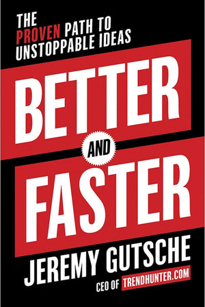 Better and Faster: The Proven Path to Unstoppable Ideas,New