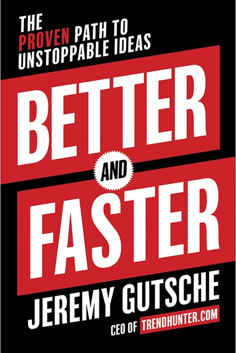 Better and Faster: The Proven Path to Unstoppable Ideas,New
