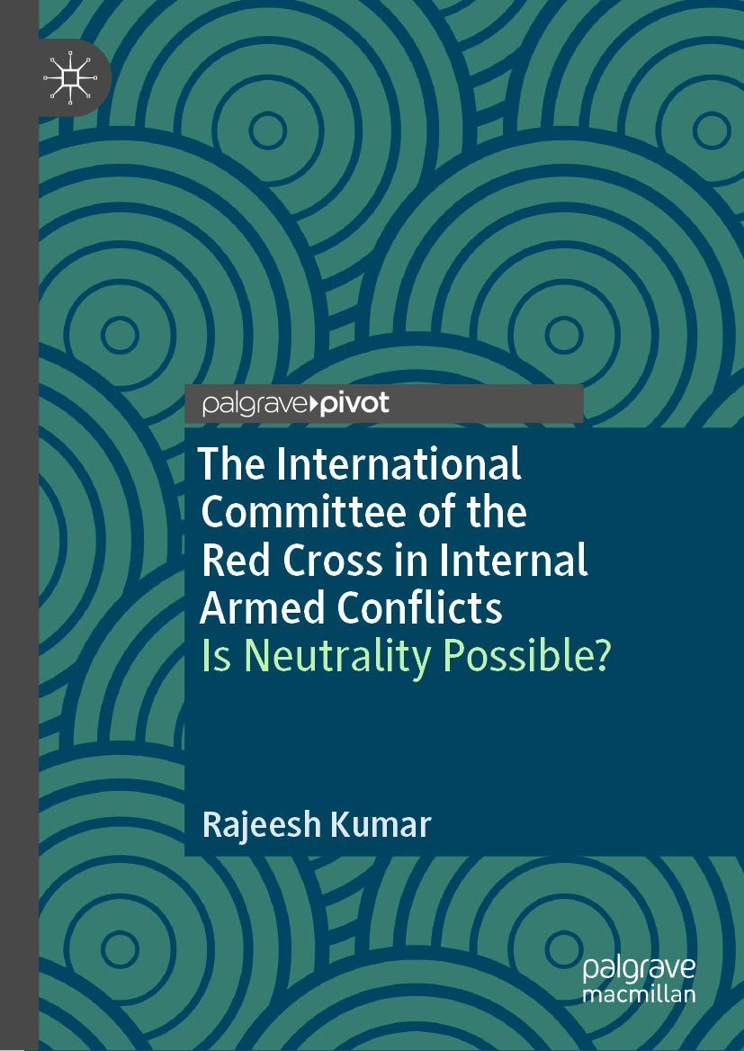 The International Committee of the Red Cross in Internal Armed Conflicts: Is Neutrality Possible?,Used
