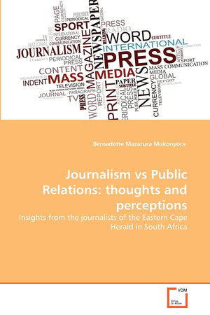 Journalism vs Public Relations: thoughts and perceptions: Insights from the journalists of the Eastern Cape Herald in South Afri,Used
