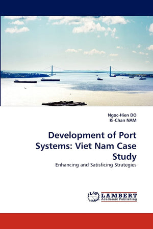 Development of Port Systems: Viet Nam Case Study: Enhancing and Satisficing Strategies,Used