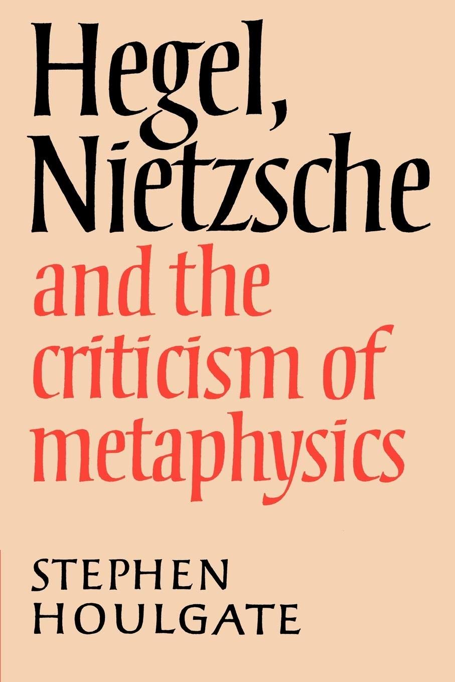 Hegel, Nietzsche And The Criticism Of Metaphysics