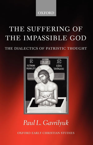 The Suffering of the Impassible God: The Dialectics of Patristic Thought (Oxford Early Christian Studies),Used