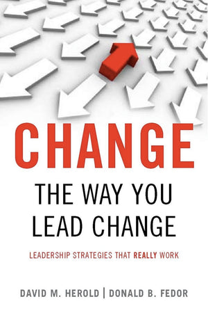 Change The Way You Lead Change: Leadership Strategies That Really Work,New