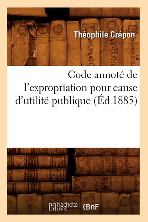 Code Annot De L'Expropriation Pour Cause D'Utilit Publique (D.1885) (Sciences Sociales) (French Edition),New