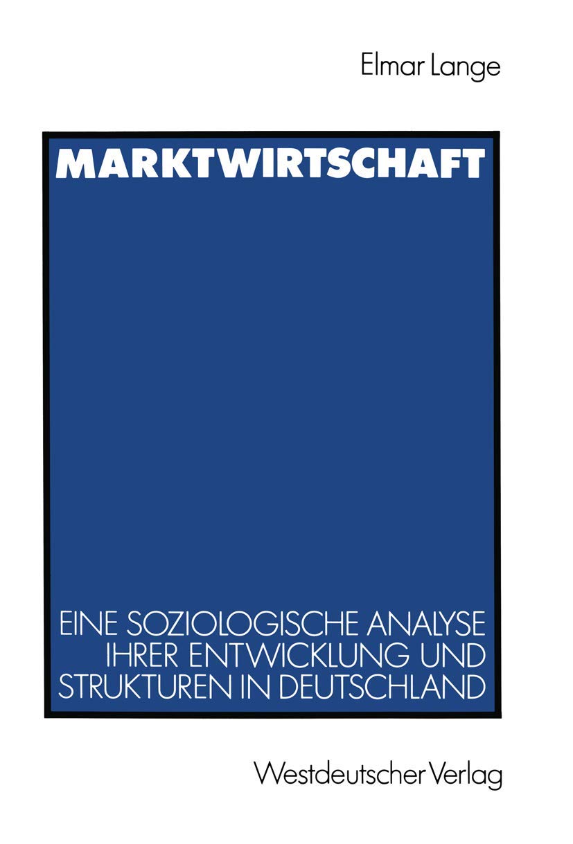 Marktwirtschaft: Eine Soziologische Analyse Ihrer Entwicklung Und Strukturen In Deutschland (German Edition),Used