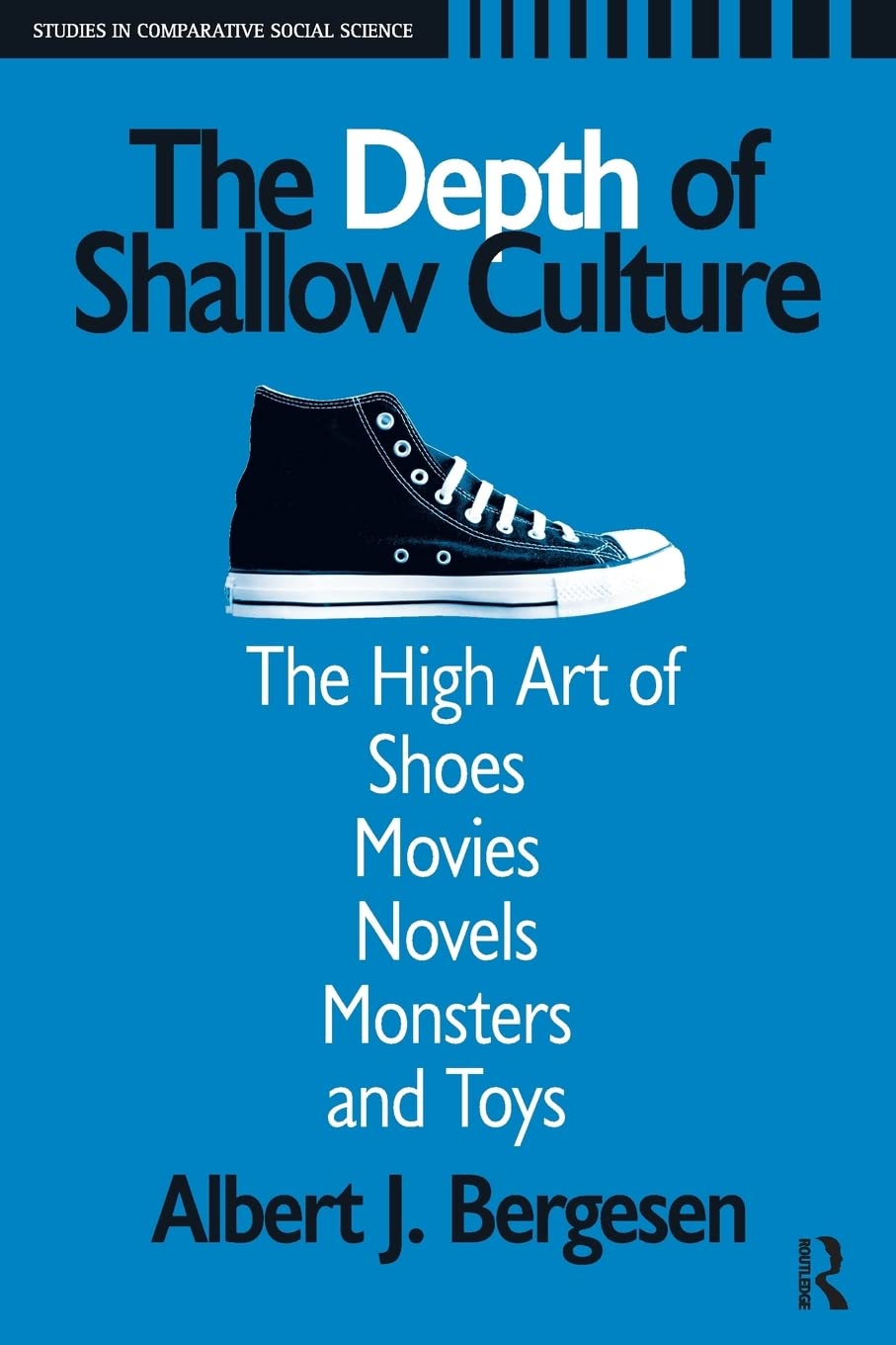 Depth of Shallow Culture: The High Art of Shoes, Movies, Novels, Monsters, and Toys (Studies in Comparative Social Science),Used