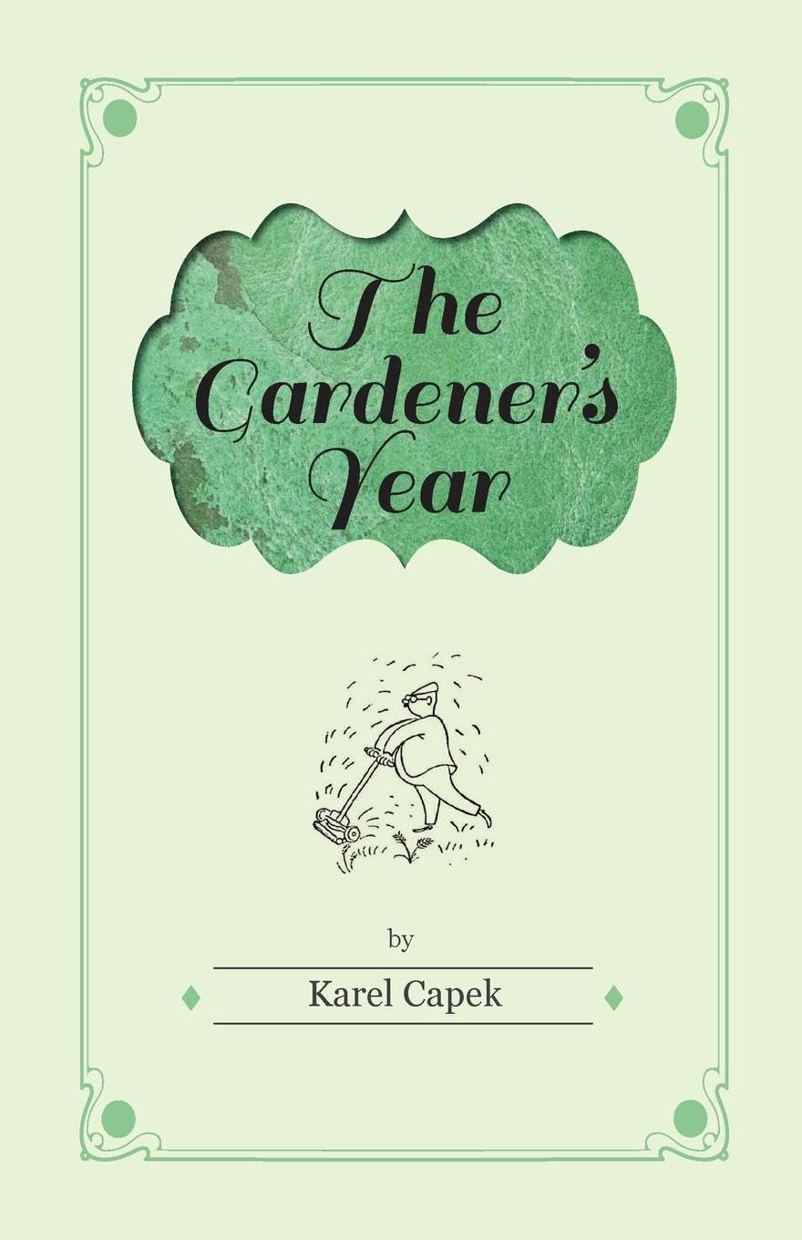 The Gardener's Year  Illustrated by Josef Capek,Used