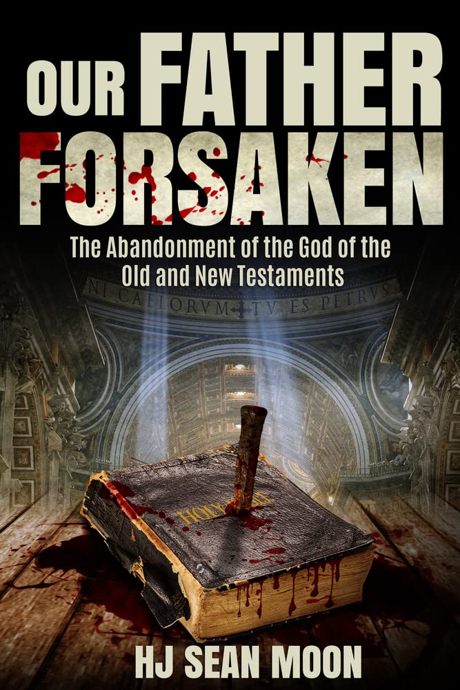 Our Father Forsaken: The Abandonment of the God of the Old and New Testaments,Used