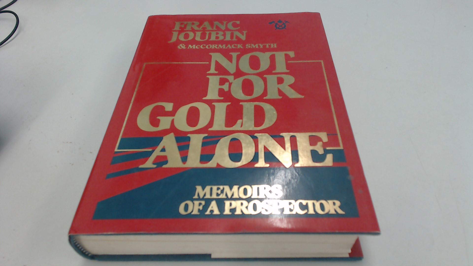 Not for gold alone: The memoirs of a prospector,Used