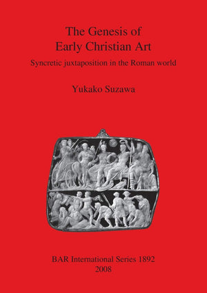 The Genesis of Early Christian Art: Syncretic Juxtaposition in the Roman World (BAR International),Used