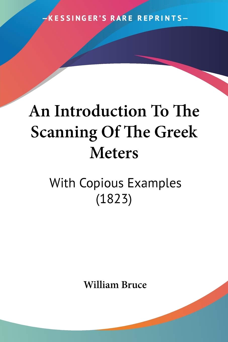 An Introduction To The Scanning Of The Greek Meters: With Copious Examples (1823),Used