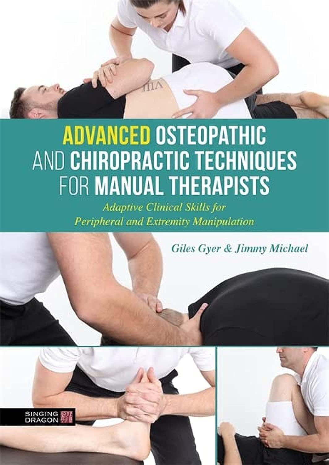 Advanced Osteopathic and Chiropractic Techniques for Manual Therapists: Adaptive Clinical Skills for Peripheral and Extremity Ma,Used