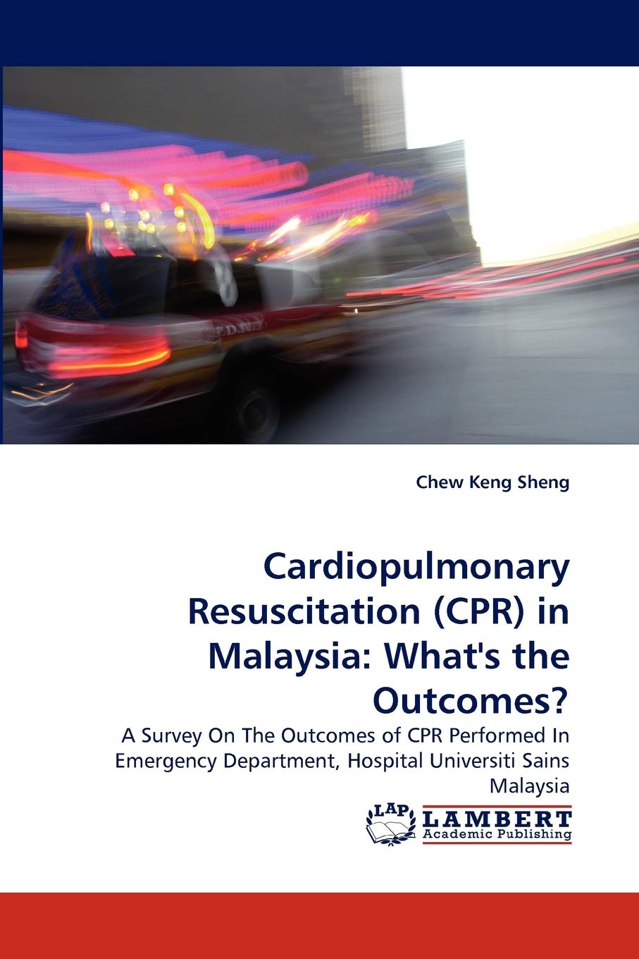Cardiopulmonary Resuscitation (CPR) in Malaysia: What's the Outcomes?: A Survey On The Outcomes of CPR Performed In Emergency De,Used