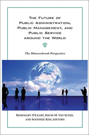 The Future of Public Administration around the World: The Minnowbrook Perspective (Public Management and Change),New