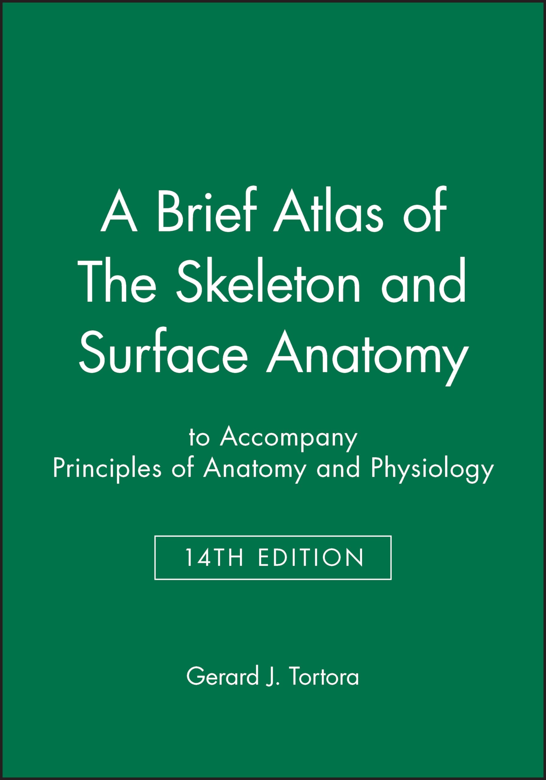 A Brief Atlas of The Skeleton and Surface Anatomy to accompany Principles of Anatomy and Physiology, 14e,Used