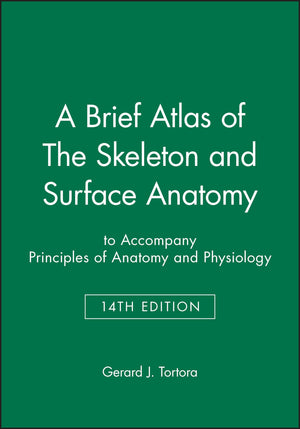 A Brief Atlas of The Skeleton and Surface Anatomy to accompany Principles of Anatomy and Physiology, 14e,Used