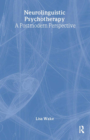 Neurolinguistic Psychotherapy: A Postmodern Perspective (Advancing Theory in Therapy),Used