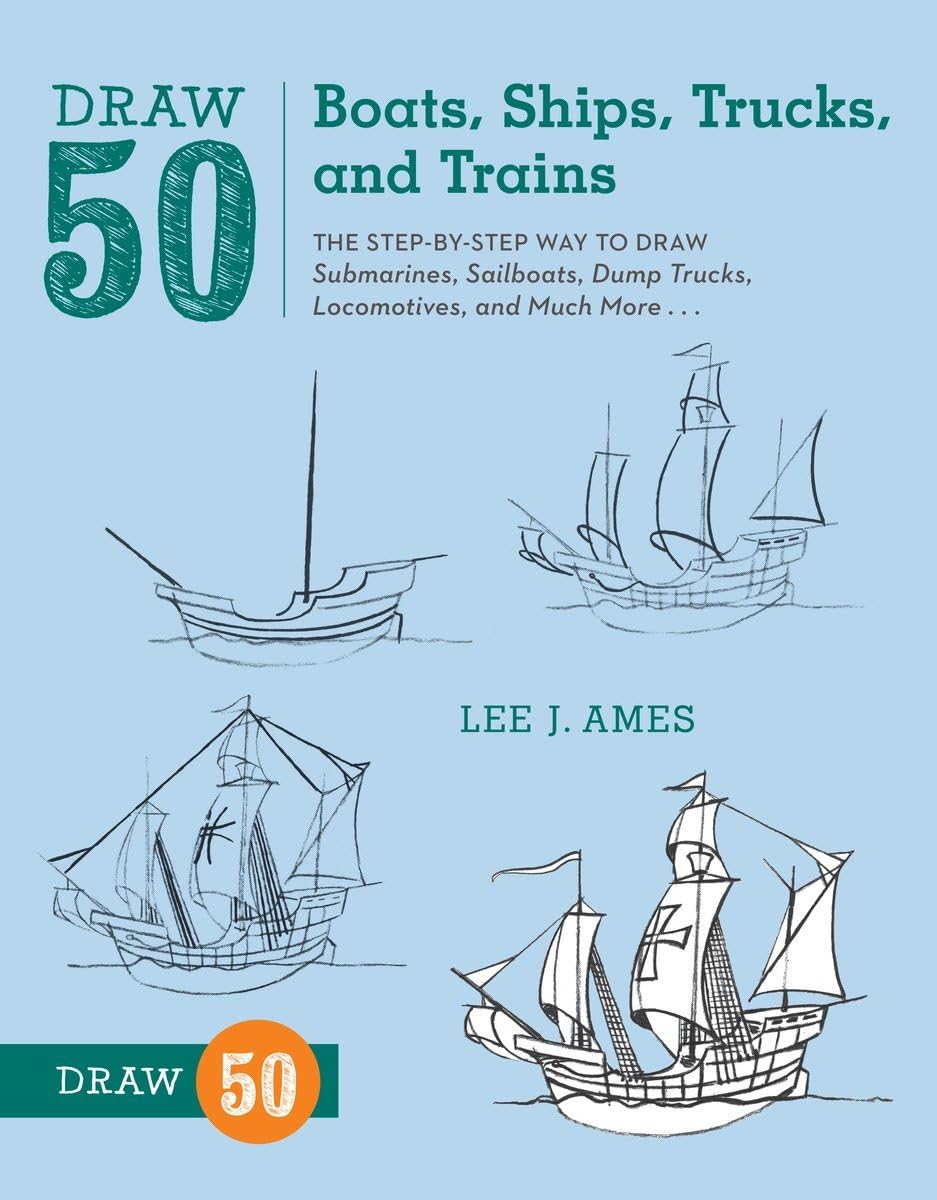 Draw 50 Boats, Ships, Trucks, and Trains: The StepbyStep Way to Draw Submarines, Sailboats, Dump Trucks, Locomotives, and Much,Used