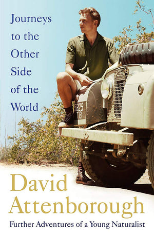 Journeys to the Other Side of the World: Further Adventures of a Young David Attenborough,New