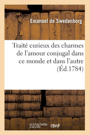 Trait Curieux Des Charmes de l'Amour Conjugal Dans CE Monde Et Dans l'Autre (d.1784) (Philosophie) (French Edition),Used