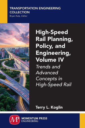 HighSpeed Rail Planning, Policy, and Engineering, Volume IV: Trends and Advanced Concepts in HighSpeed Rail,Used
