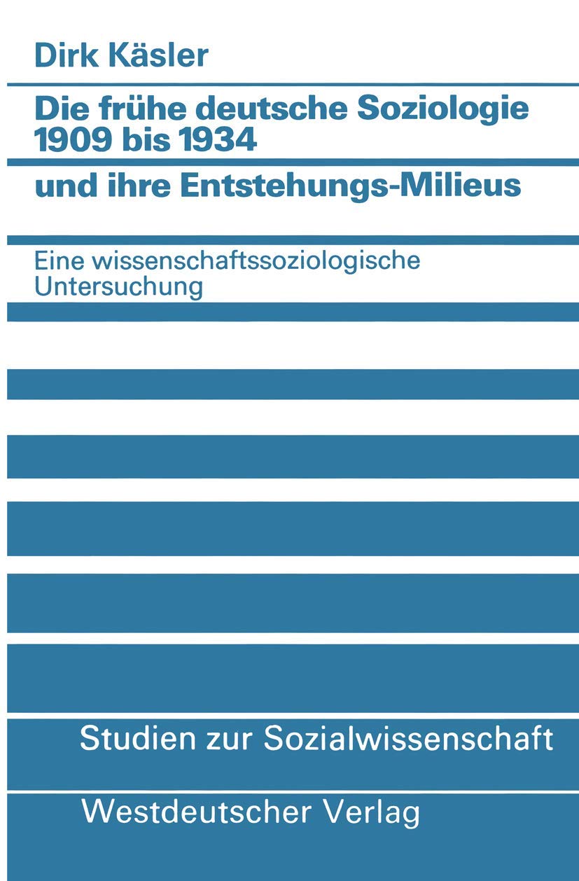 Die frhe deutsche Soziologie 1909 bis 1934 und ihre EntstehungsMilieus: Eine wissenschaftssoziologische Untersuchung (Studien z,Used