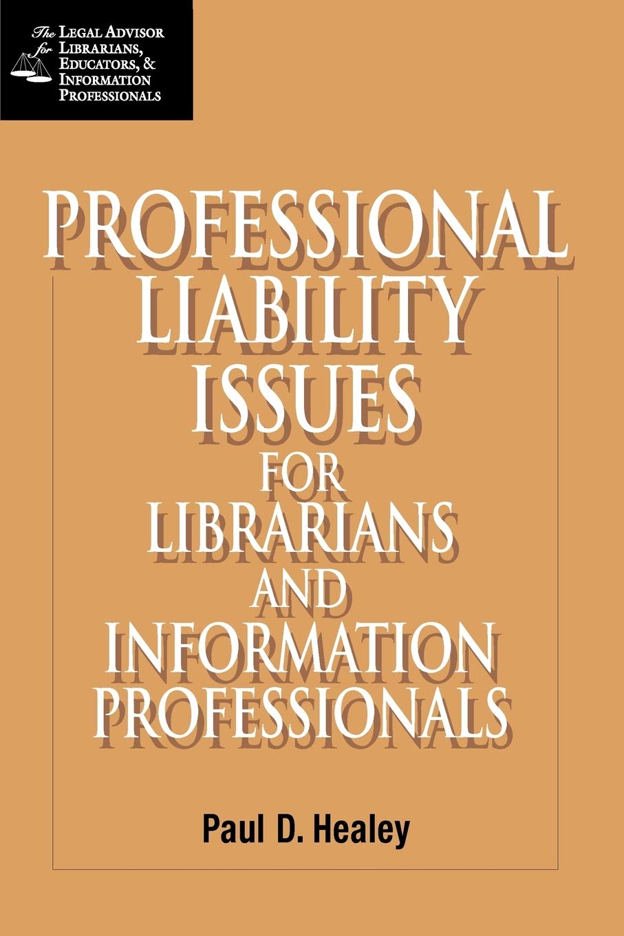 Professional Liability Issues for Librarians and Information Professionals (Legal Advisor for Librarians, Educators, and Informa,New