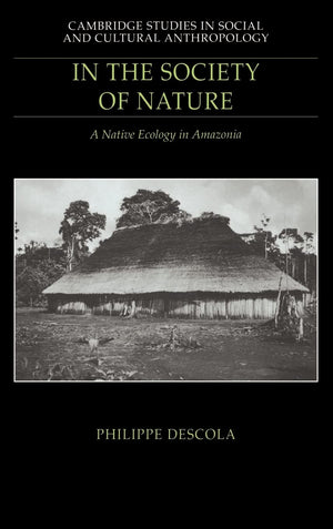 In the Society of Nature: A Native Ecology in Amazonia (Cambridge Studies in Social and Cultural Anthropology, Series Number 93),Used