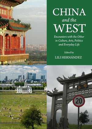 China And The West: Encounters With The Other In Culture, Arts, Politics And Everyday Life,Used