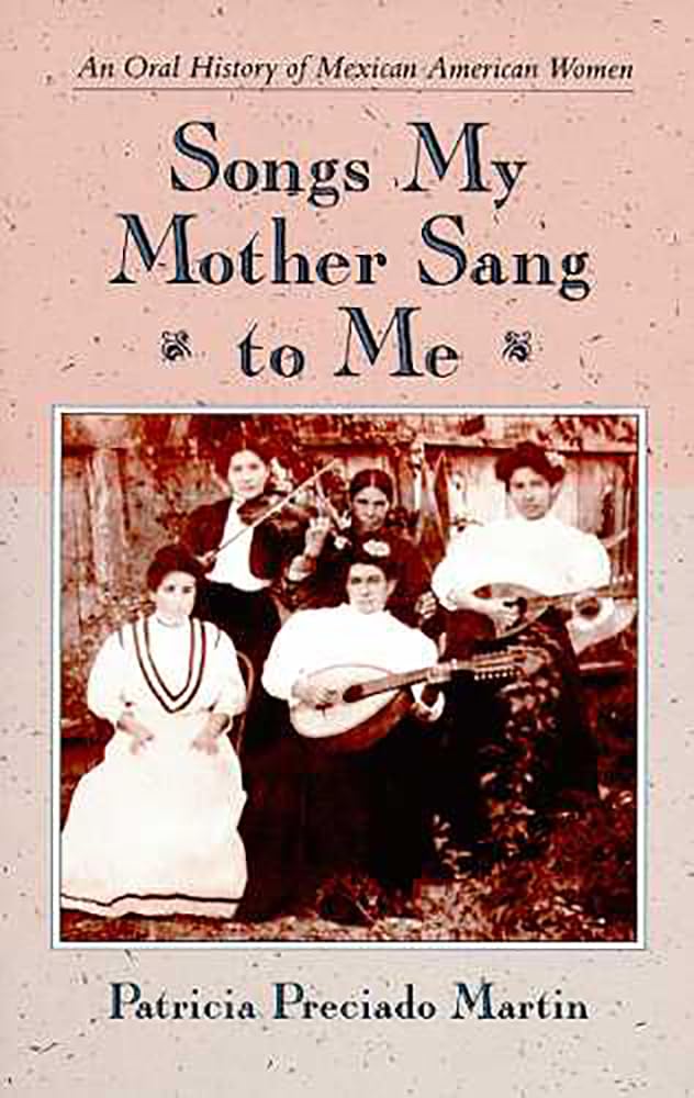Songs My Mother Sang To Me: An Oral History Of Mexican American Women,New