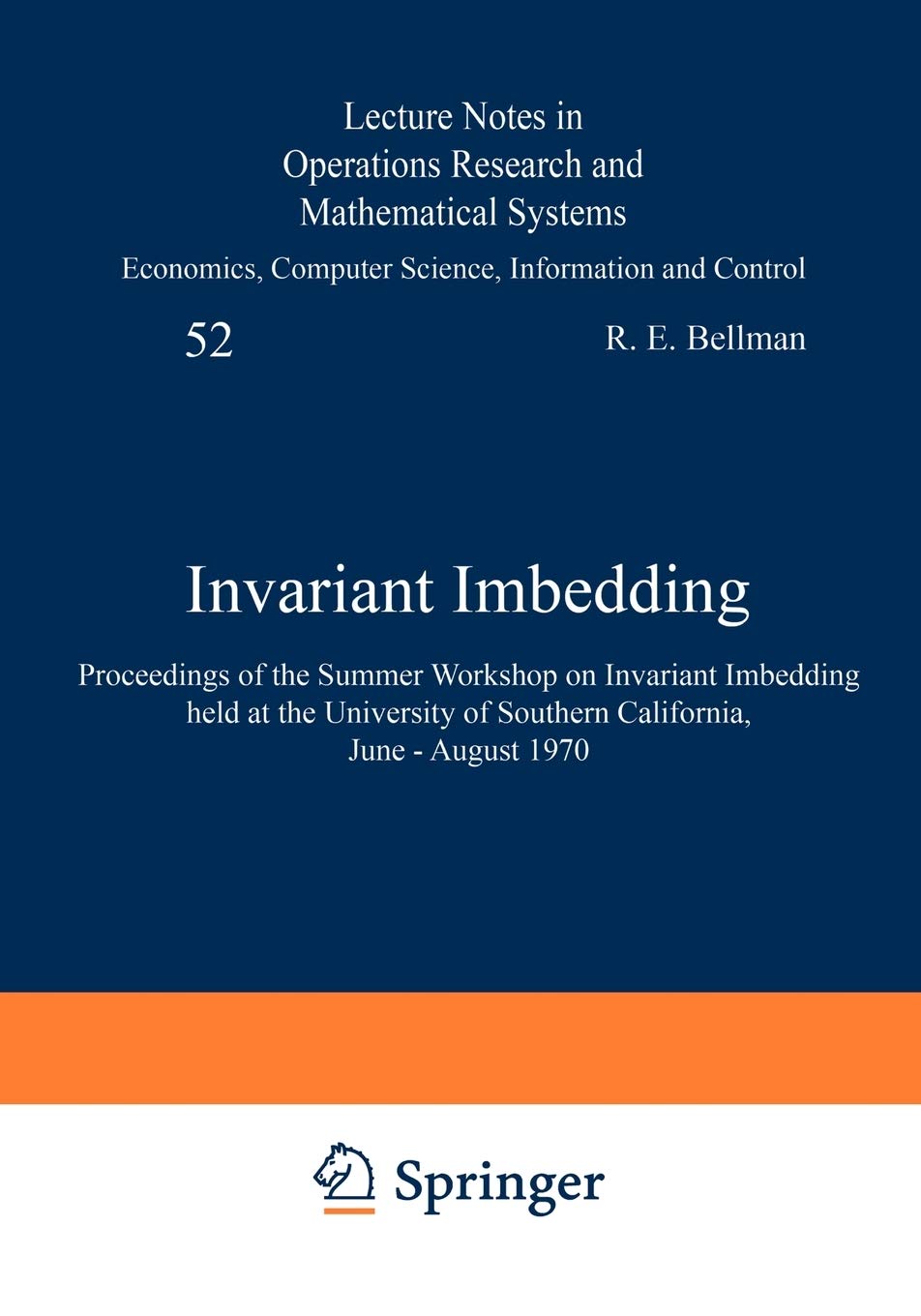 Invariant Imbedding: Proceedings of the Summer Workshop on Invariant Imbedding held at the University of Southern California, Ju,Used
