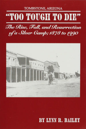 Too Tough To Die' The Rise, Fall, And Resurrection Of A Silver Camp; 1878 To 1990,Used
