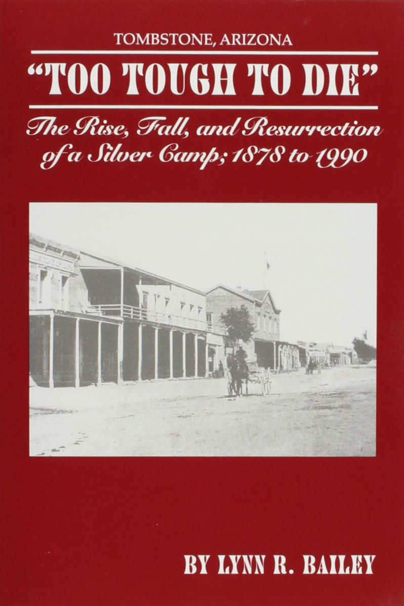 Too Tough To Die' The Rise, Fall, And Resurrection Of A Silver Camp; 1878 To 1990,Used