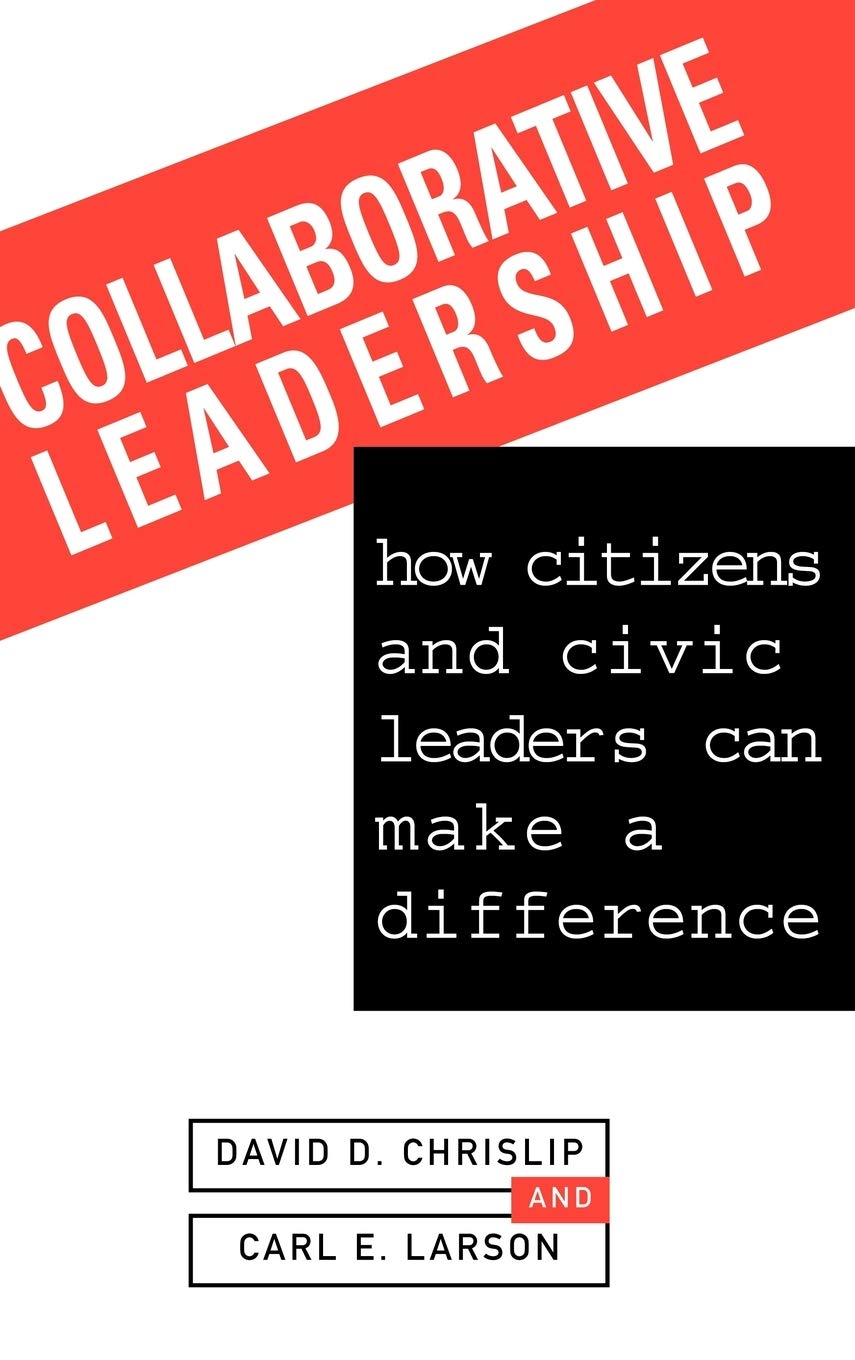 Collaborative Leadership: How Citizens and Civic Leaders Can Make a Difference,New