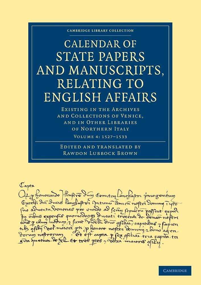 Calendar of State Papers and Manuscripts, Relating to English Affairs: Existing in the Archives and Collections of Venice, and i,Used