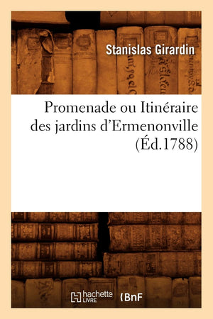 Promenade Ou Itinraire Des Jardins D'Ermenonville (D.1788) (Histoire) (French Edition),New