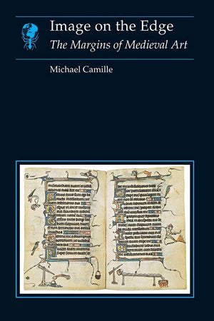 Image On The Edge: The Margins Of Medieval Art (Essays In Art And Culture),New