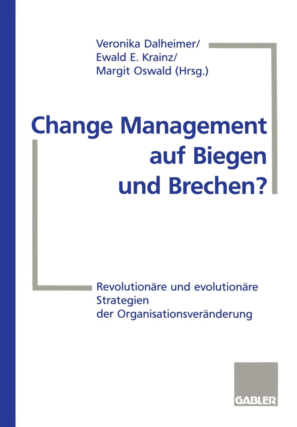 Change Management Auf Biegen Und Brechen?: Revolutionre Und Evolutionre Strategien Der Organisationsvernderung (German Edition),Used