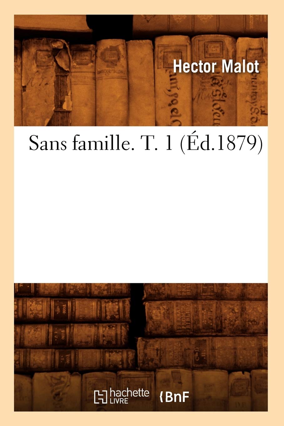 Sans Famille. T. 1 (D.1879) (Litterature) (French Edition),New