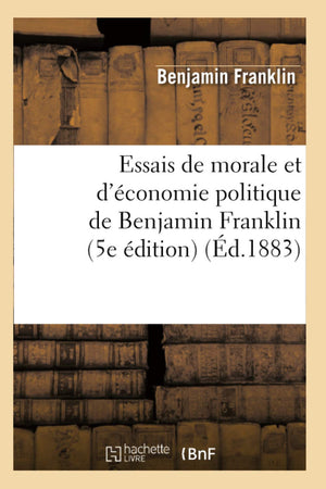 Essais de Morale Et d'conomie Politique de Benjamin Franklin (5e dition) (d.1883) (Sciences Sociales) (French Edition),Used