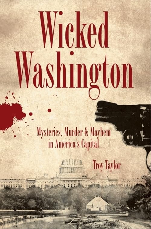 Wicked Washington:: Mysteries, Murder & Mayhem in America's Capital,Used