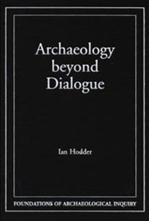 Archaeology Beyond Dialogue (Foundations of Archaeological Inquiry),Used