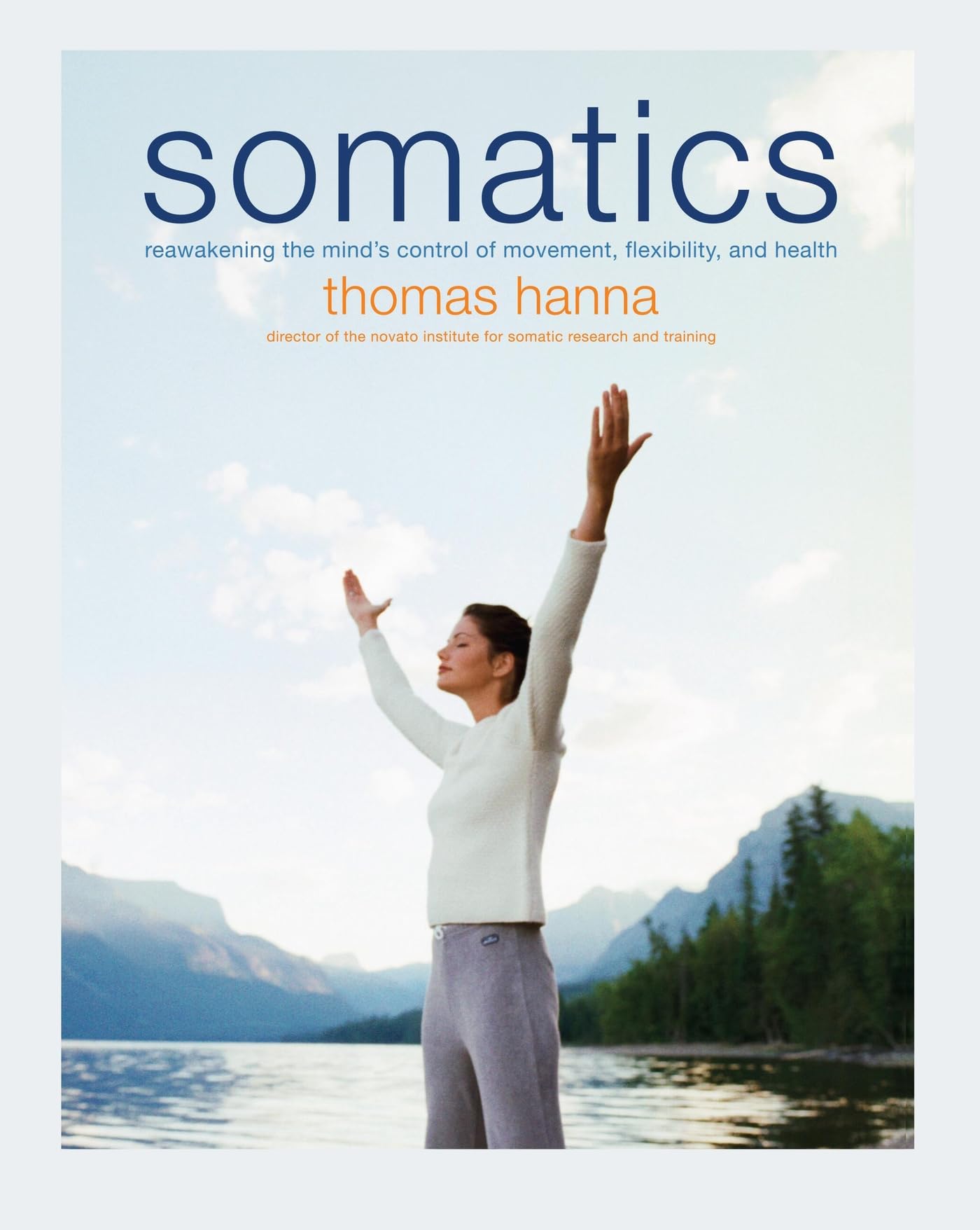 Somatics: Reawakening The Mind'S Control Of Movement, Flexibility, And Health-used