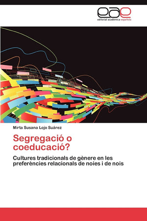 Segregaci o coeducaci?: Cultures tradicionals de gnere en les preferncies relacionals de noies i de nois (Spanish Edition),Used