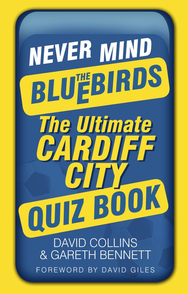 Never Mind the Bluebirds: The Ultimate Cardiff City Quizbook,Used