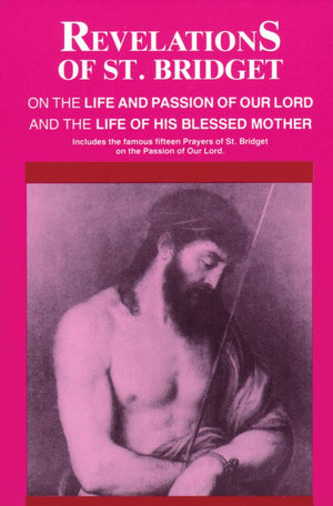 Revelations Of St. Bridget: On The Life And Passion Of Our Lord And The Life Of His Blessed Mother,New